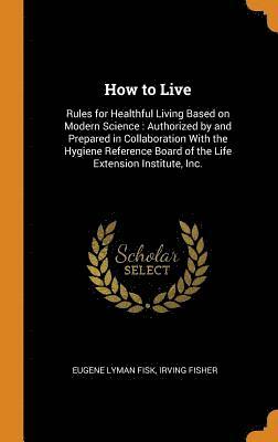 Eugene Lyman Fisk, Irving Fisher - How to Live, Inbunden