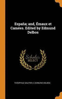bokomslag Espana; And, Emaux Et Camees. Edited by Edmund Delbos