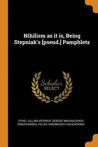 bokomslag Nihilism as it is, Being Stepniak's [pseud.] Pamphlets