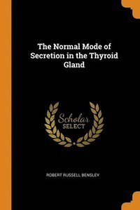 bokomslag The Normal Mode of Secretion in the Thyroid Gland