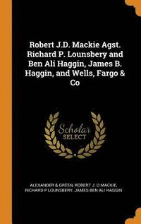 bokomslag Robert J.D. Mackie Agst. Richard P. Lounsbery and Ben Ali Haggin, James B. Haggin, and Wells, Fargo & Co