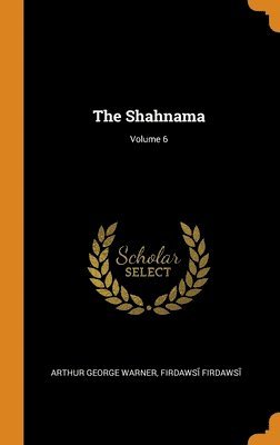 The Shahnama; Volume 6 1