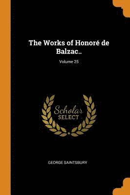 The Works of Honor de Balzac..; Volume 25 1