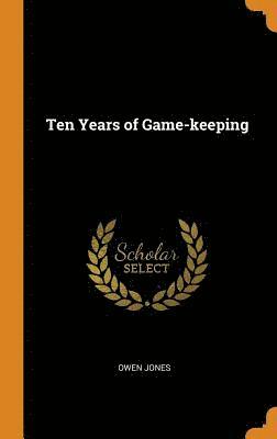 Ten Years of Game-keeping 1