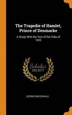 George MacDonald - Tragedie of Hamlet, Prince of Denmarke, Inbunden