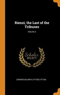 bokomslag Rienzi, the Last of the Tribunes; Volume 3