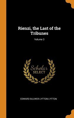 Rienzi, the Last of the Tribunes; Volume 3 1