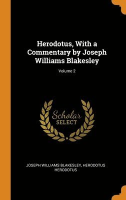 Herodotus, With a Commentary by Joseph Williams Blakesley; Volume 2 1