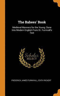 Frederick James Furnivall, Edith Rickert - Babees' Book, Inbunden