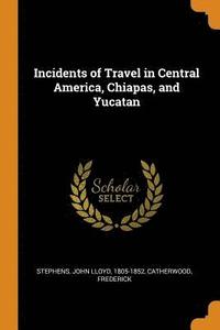 bokomslag Incidents of Travel in Central America, Chiapas, and Yucatan