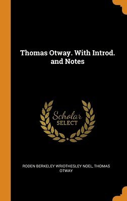 Thomas Otway. With Introd. and Notes 1