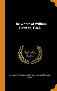 bokomslag The Works of William Hewson, F.R.S.