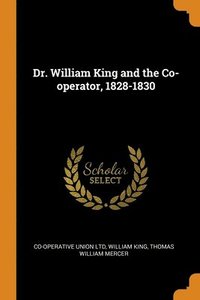 bokomslag Dr. William King and the Co-operator, 1828-1830