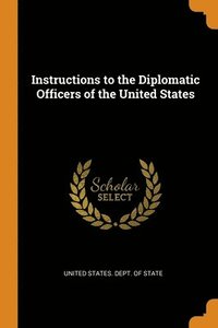 bokomslag Instructions to the Diplomatic Officers of the United States