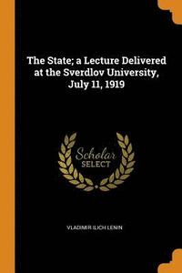 bokomslag The State; a Lecture Delivered at the Sverdlov University, July 11, 1919