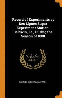 bokomslag Record of Experiments at Des Lignes Sugar Experiment Station, Baldwin, La., During the Season of 1888
