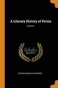 bokomslag A Literary History of Persia; Volume 1