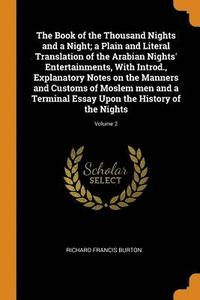 bokomslag The Book of the Thousand Nights and a Night; a Plain and Literal Translation of the Arabian Nights' Entertainments, With Introd., Explanatory Notes on the Manners and Customs of Moslem men and a