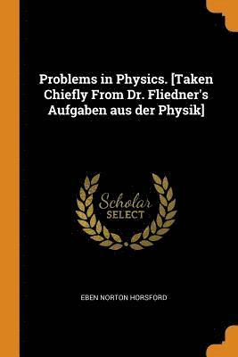 Problems in Physics. [Taken Chiefly From Dr. Fliedner's Aufgaben aus der Physik] 1