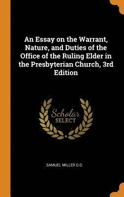 An Essay on the Warrant, Nature, and Duties of the Office of the Ruling Elder in the Presbyterian Church, 3rd Edition 1