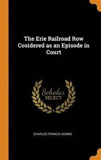 bokomslag The Erie Railroad Row Cosidered as an Episode in Court
