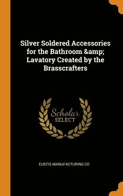 Silver Soldered Accessories for the Bathroom & Lavatory Created by the Brasscrafters 1