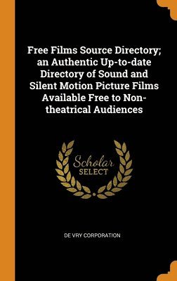 Free Films Source Directory; an Authentic Up-to-date Directory of Sound and Silent Motion Picture Films Available Free to Non-theatrical Audiences 1