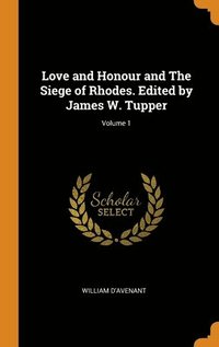 bokomslag Love and Honour and The Siege of Rhodes. Edited by James W. Tupper; Volume 1
