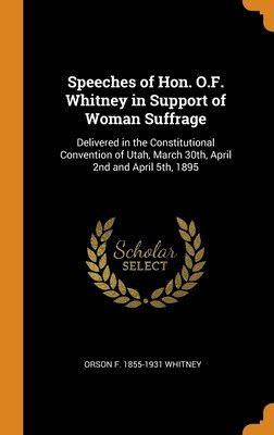 Speeches of Hon. O.F. Whitney in Support of Woman Suffrage 1