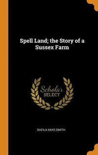 bokomslag Spell Land; the Story of a Sussex Farm