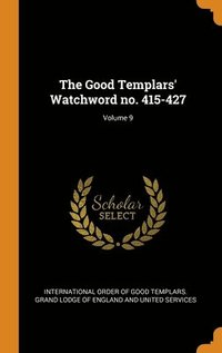bokomslag The Good Templars' Watchword no. 415-427; Volume 9
