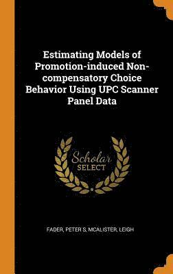 Estimating Models of Promotion-induced Non-compensatory Choice Behavior Using UPC Scanner Panel Data 1