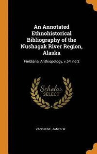 bokomslag An Annotated Ethnohistorical Bibliography of the Nushagak River Region, Alaska