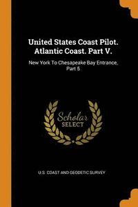 bokomslag United States Coast Pilot. Atlantic Coast. Part V.