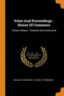Canada Parliament House of Commons - Votes And Proceedings - House Of Commons, Häftad