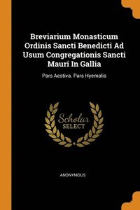 bokomslag Breviarium Monasticum Ordinis Sancti Benedicti Ad Usum Congregationis Sancti Mauri In Gallia
