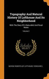 bokomslag Topography And Natural History Of Lofthouse And Its Neighborhood