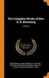 bokomslag The Complete Works of Mrs. E. B. Browning; Volume 3