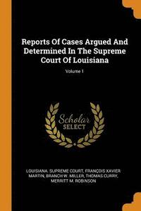 bokomslag Reports Of Cases Argued And Determined In The Supreme Court Of Louisiana; Volume 1