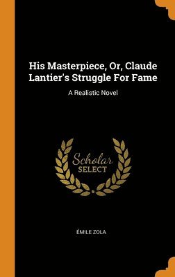 bokomslag His Masterpiece, Or, Claude Lantier's Struggle For Fame