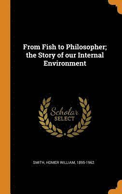 bokomslag From Fish to Philosopher; The Story of Our Internal Environment