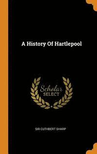 bokomslag A History Of Hartlepool