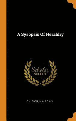 bokomslag A Sysopsis Of Heraldry