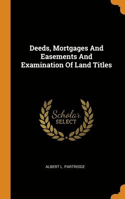 Deeds, Mortgages And Easements And Examination Of Land Titles 1