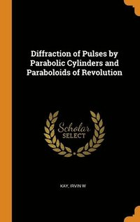 bokomslag Diffraction of Pulses by Parabolic Cylinders and Paraboloids of Revolution