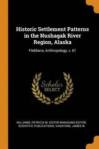 bokomslag Historic Settlement Patterns in the Nushagak River Region, Alaska