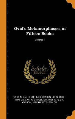 Ovid's Metamorphoses, in Fifteen Books; Volume 1 1