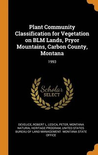 bokomslag Plant Community Classification for Vegetation on BLM Lands, Pryor Mountains, Carbon County, Montana