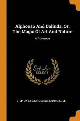 bokomslag Alphonso And Dalinda, Or, The Magic Of Art And Nature