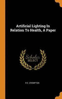 bokomslag Artificial Lighting In Relation To Health, A Paper